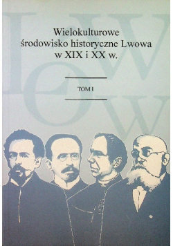 Wielokulturowe środowisko historyczne Lwowa Tom I