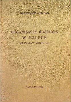 Organizacja Kościoła w Polsce do połowy wieku XII