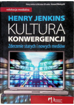 Kultura konwergencji Zderzenie starych i nowych mediów