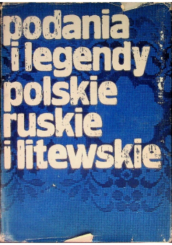 Podania i legendy polskie ruskie i litewskie