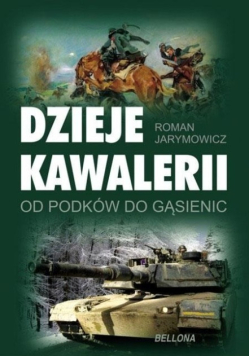 Dzieje Kawalerii Od podków do gąsienic