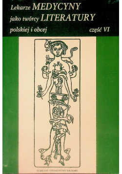 Lekarze medycyny jako twórcy literatury polskiej i obcej Tom VI