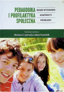 Pedagogika i profilaktyka społeczna Nowe wyzwania, konteksty, problemy