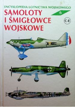 Samoloty i śmigłowce wojskowe Encyklopedia lotnictwa wojskowego Tom 6
