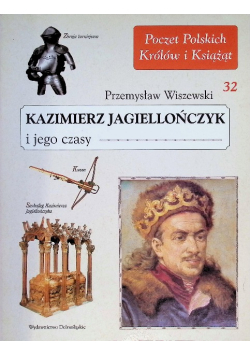 Poczet Polskich Królów i Książąt Tom 32 Kazimierz Jagiellończyk