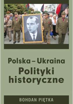 Polska-Ukraina. Polityki historyczne