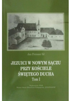 Jezuici w Nowym Sączu przy Kościele Świętego Ducha Tom 1