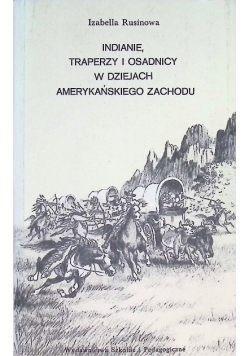 Indianie traperzy i osadnicy w dziejach amerykańskiego Zachodu