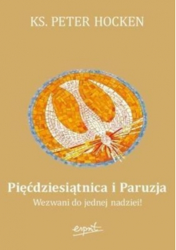 Pięćdziesiątnica i Paruzja Wezwani do jednej nadziei
