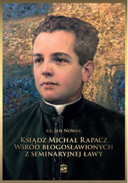 Ksiądz Michał Rapacz wśród błogosławionych