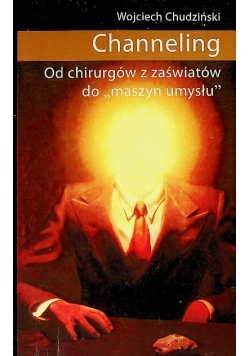 Channeling  Od chirurgów z zaświatów do maszyn umysłu