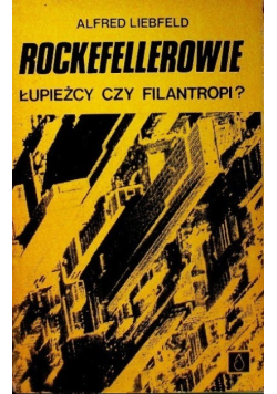 Rockefellerowie łupieżcy czy filantropi