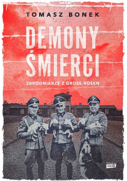 Demony śmierci Zbrodniarze z Gross - Rosen