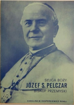 Sługa Boży Józef S. Pelczar biskup przemyski