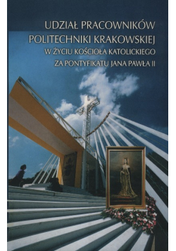 Udział pracowników politechniki krakowskiej w życiu kościoła katolickiego za pontyfikatu Jana Pawła II