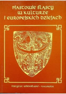 Piastowie śląscy w kulturze i europejskich dziejach