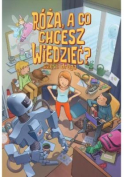 Róża, a co chcesz wiedzieć? Część druga