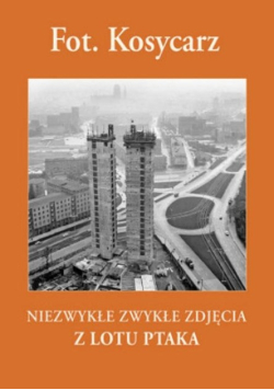 Fot Kosycarz Niezwykłe zwykłe zdjęcia z lotu ptaka