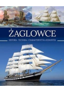 Żaglowce Historia Technika Charakterystyka jednostek