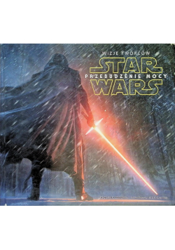 Star Wars Przebudzenie mocy Wizje twórców