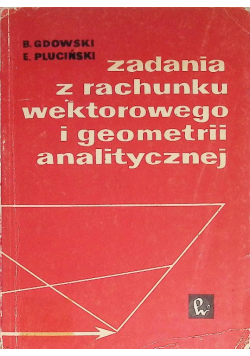 Zadania z rachunku wektorowego i geometrii analitycznej