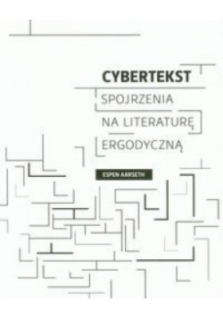 Cybertekst. Perspektywy literatury ergodycznej