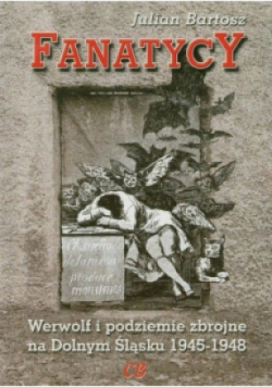 Fanatycy. Werwolf i podziemie zbrojne