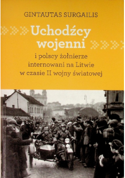 Uchodźcy wojenni i polscy żołnierze internowani na Litwie w czasie II wojny światowej