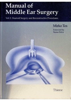 Manual of Middle Ear Surgery Vol. 2: Mastoid Surgery and Reconstructive Procedures