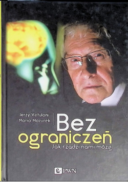 Bez ograniczeń Jak rządzi nami mózg