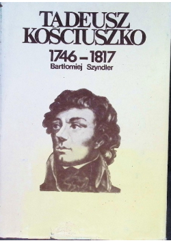 Tadeusz Kościuszko 1746-1817