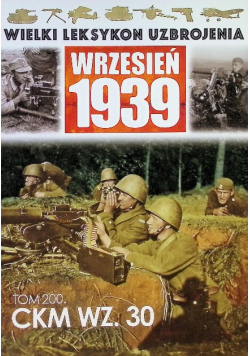 Wielki leksykon uzbrojenia Wrzesień 1939 Tom 200 CKM WZ 30