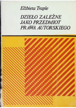 Dzieło zależne jako przedmiot prawa autorskiego