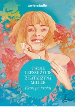 Twoje lepsze życie z Katarzyną Miller. Krok po kroku