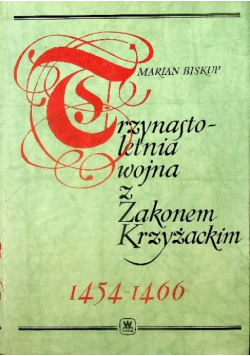 Trzynastoletnia wojna z Zakonem Krzyżackim 1454 - 1466