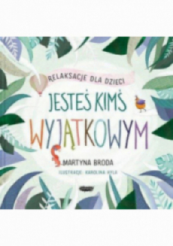 Jesteś kimś wyjątkowym Relaksacje dla dzieci