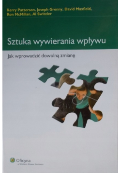 Sztuka wywierania wpływu Jak wprowadzić dowolną zmianę