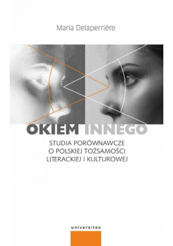 Okiem innego Studia porównawcze o polskiej tożsamości literackiej i kulturowej