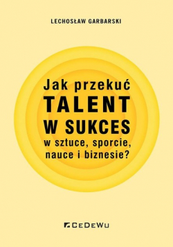 Jak przekuć talent w sukces w sztuce, sporcie, nauce i biznesie