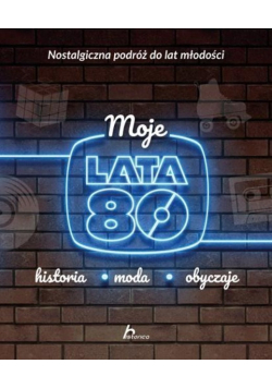 Moje lata 80 Historia moda obyczaje