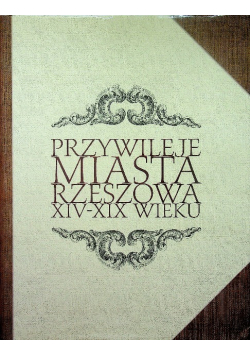 Przywileje miasta Rzeszowa XIV - XIX wieku