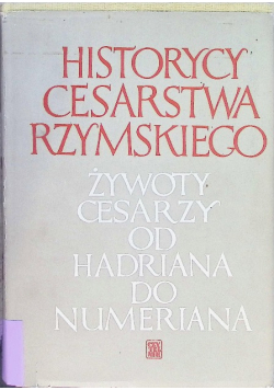 Historycy cesarstwa rzymskiego Żywoty cesarzy od Hadriana do Numeriana