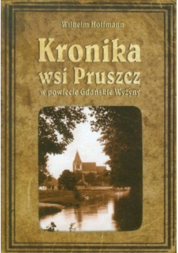 Kronika wsi Pruszcz w powiecie Gdańskie Wyżyny