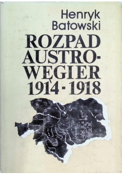 Rozpad Austro-Węgier 1914 - 1918