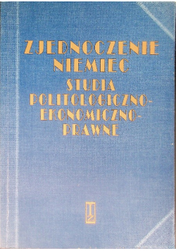 Zjednoczenie Niemiec. Studia politologiczno-ekonomiczno-prawne
