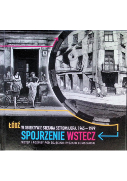 Spojrzenie Wstecz Łódź W Obiektywie Stefana Sztromajera 1945-1999