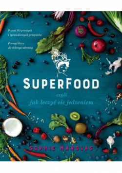 Superfood czyli jak leczyć się jedzeniem