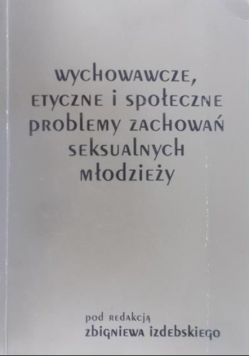 Wychowawcze, etyczne i społeczne problemy zachowań seksualnych młodzieży