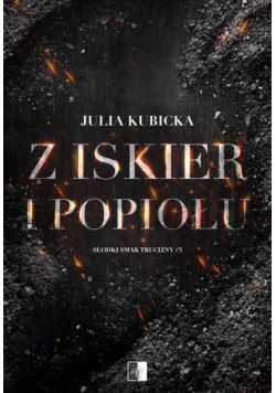 Słodki smak trucizny Tom 3 Z iskier i popiołów