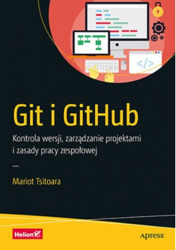 Git i GitHub. Kontrola wersji, zarządzanie projektami i zasady pracy zespołowej
